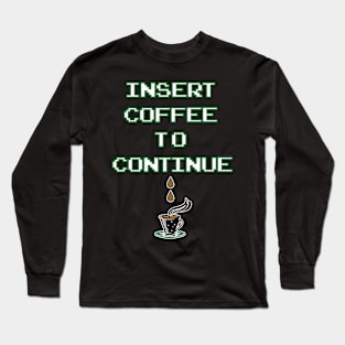 Insert Coffee to Continue by Basement Mastermind Long Sleeve T-Shirt